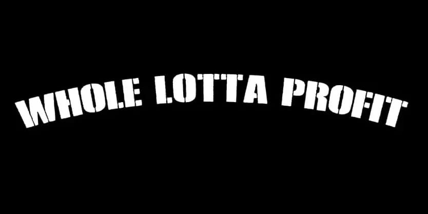 whole lotta profit
